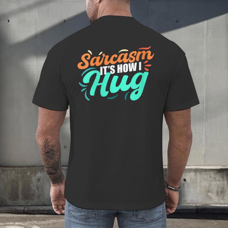Sarcasm It's How I Hug Sarcastic Humor Introvert Men's Back Print T-Shirt