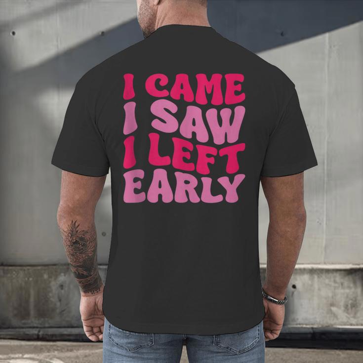 I Came I Saw I Left Early Sarcastic Introvert Saying Men's Back Print T-Shirt I Came I Saw I Left Early Sarcastic Introvert Saying Men's Back Print T-Shirt