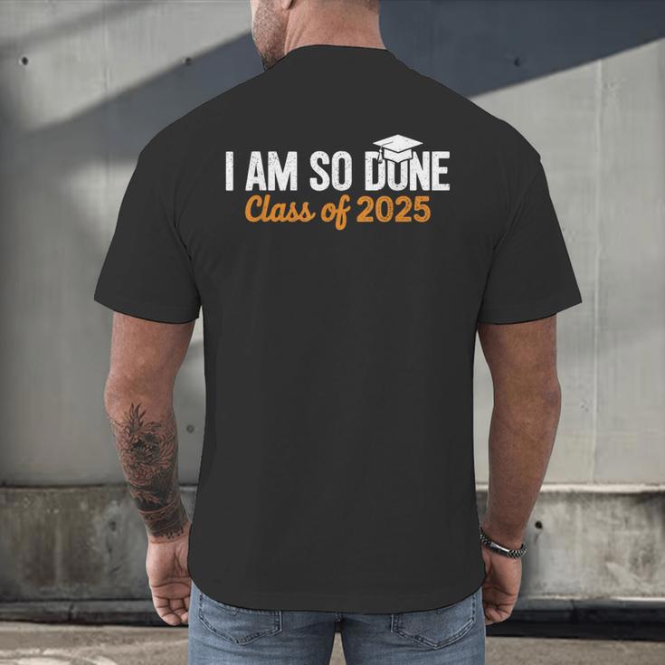 I Am So Done Graduation Announcements Him Her Class Of 2025 Men's Back Print T-Shirt