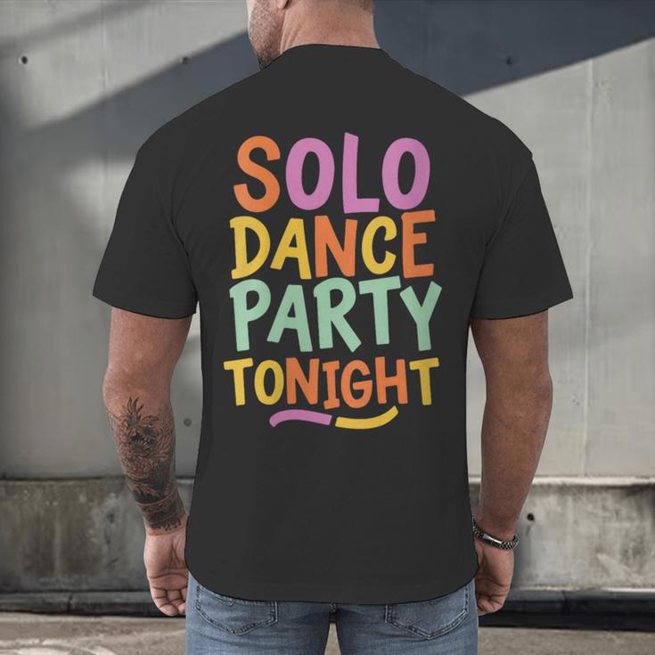Solo Dance Party Tonight Singles Introvert Humor Men's Back Print T-Shirt