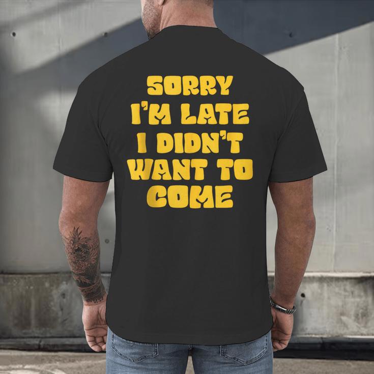 SORRY I'M LATE I DIDN'T WANT TO COME FUNNY INTROVERT PRESENT Men's Back Print T-Shirt SORRY I'M LATE I DIDN'T WANT TO COME FUNNY INTROVERT PRESENT Men's Back Print T-Shirt
