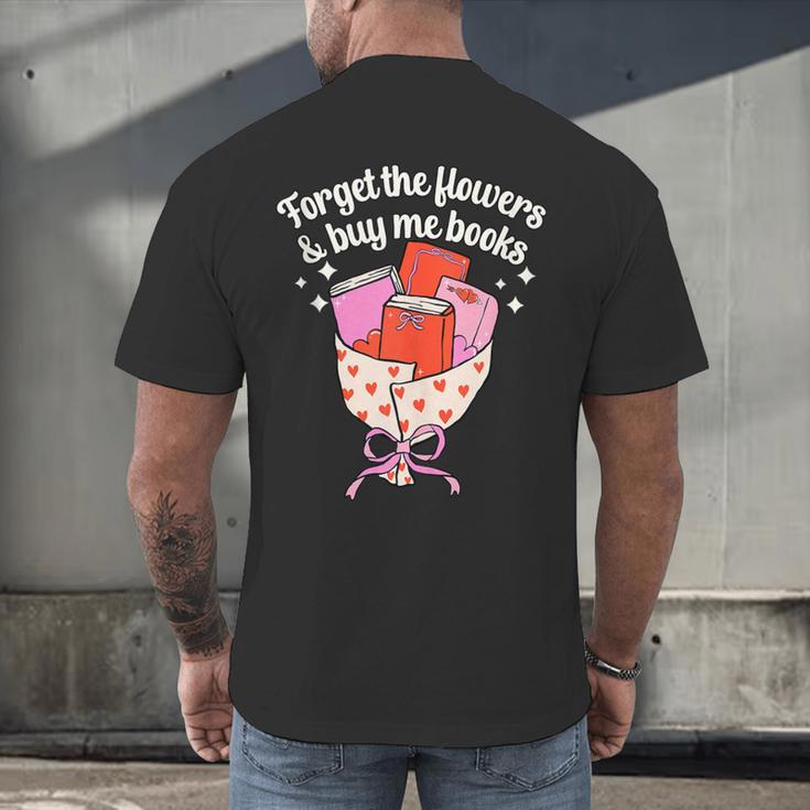 Valentines Book Lover Forget The Flowers And Buy Me Books Men's Back Print T-Shirt Valentines Book Lover Forget The Flowers And Buy Me Books Men's Back Print T-Shirt