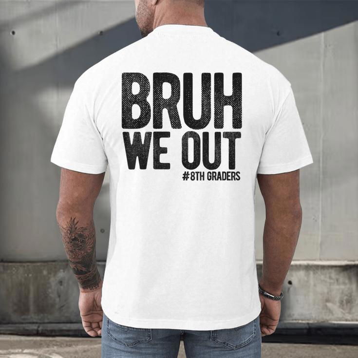 Bruh We Out 8th Graders Eighth Grade Graduation Class 2026 Men's Back Print T-Shirt