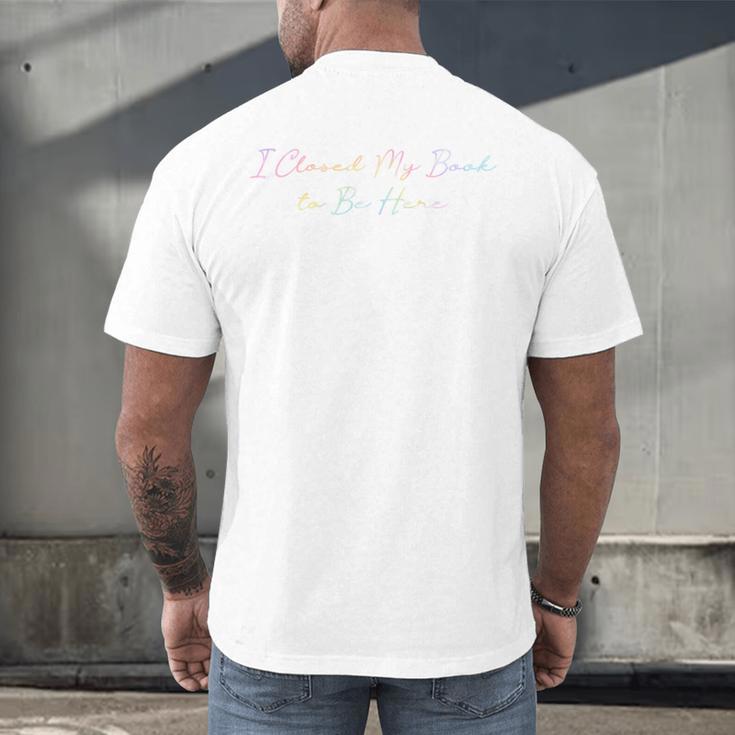 I Closed My Book To Be Here Tie Dye Book Lovers Librarian Men's Back Print T-Shirt I Closed My Book To Be Here Tie Dye Book Lovers Librarian Men's Back Print T-Shirt