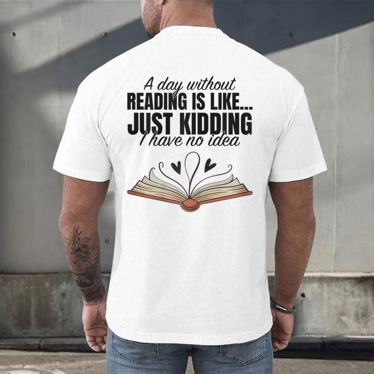 A Day Without Reading Is Like I Have No Idea Women Books Men's Back Print T-Shirt