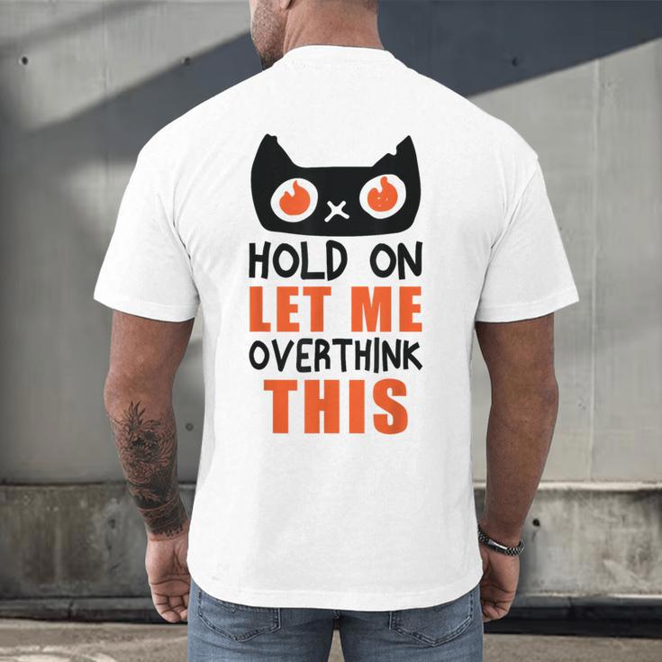 Hold On Let Me Overthink This Anxiety Introvert Overthinking Men's Back Print T-Shirt
