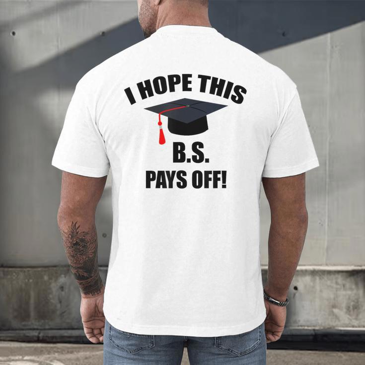 I Hope This BS Pays Off College Graduation Men's Back Print T-Shirt