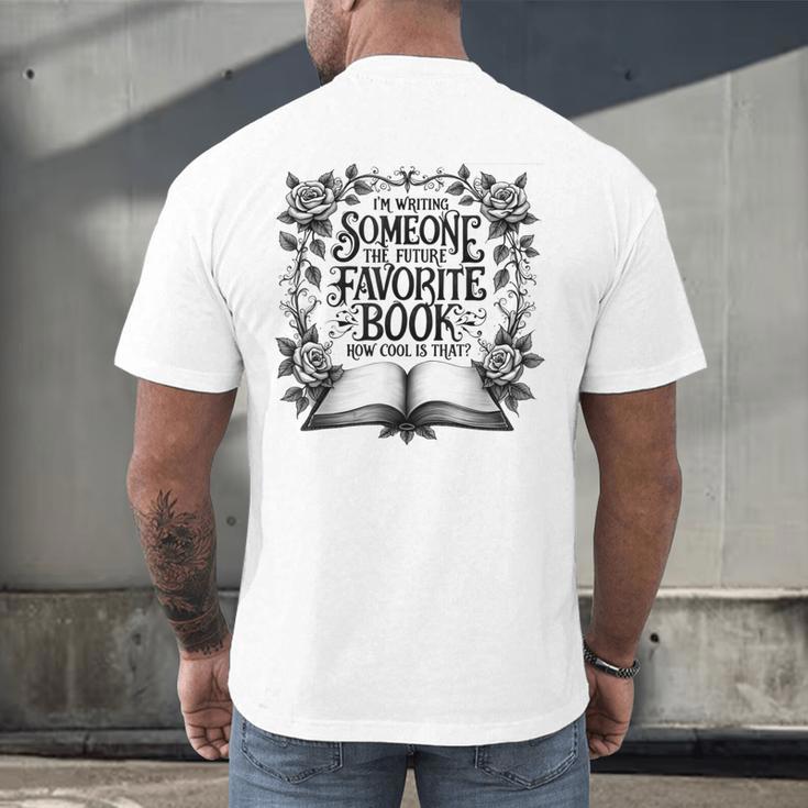 I'm Writing Someone’s Future Favorite Book How Cool Is That Men's Back Print T-Shirt I'm Writing Someone’s Future Favorite Book How Cool Is That Men's Back Print T-Shirt