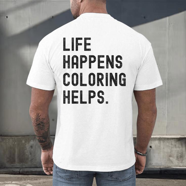 Life Happens Coloring Helps Life Happens Coloring Book Lover Men's Back Print T-Shirt