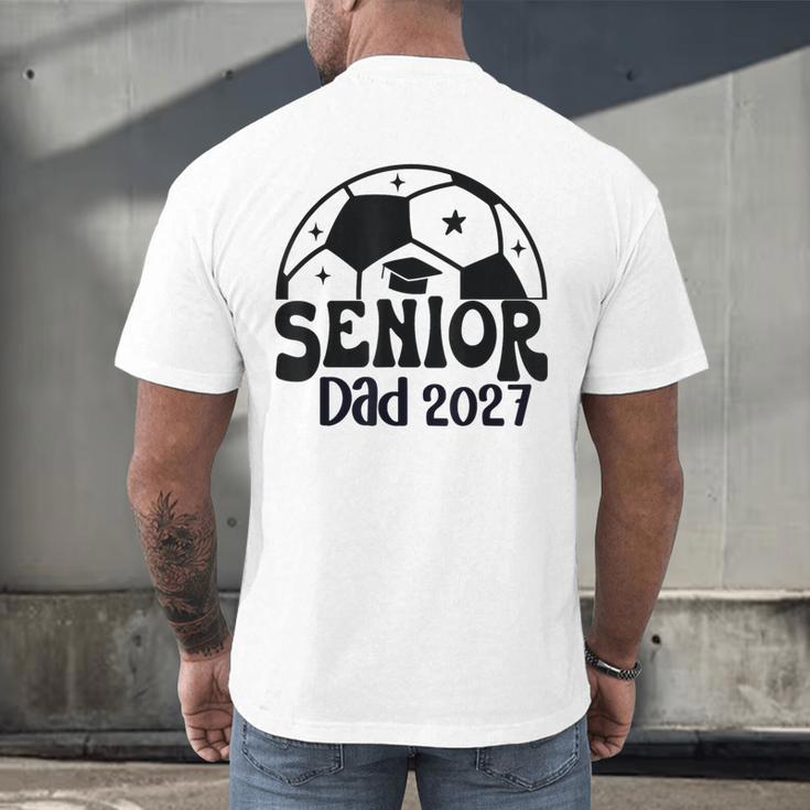 Proud Senior Dad Soccer Class Of 2027 Graduation Graduate Men's Back Print T-Shirt