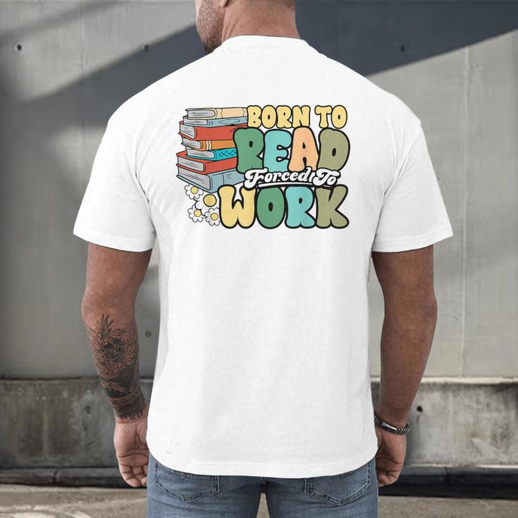 Reading Born To Read Forced To Work Bookish Book Lover Men's Back Print T-Shirt