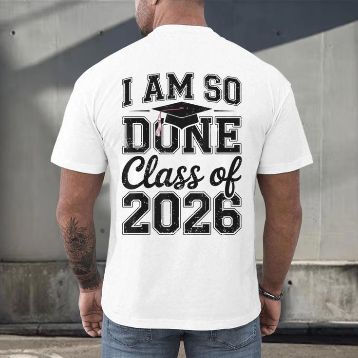 I Am So Done Class Of 2026 Graduation School Graduate Men's Back Print T-Shirt
