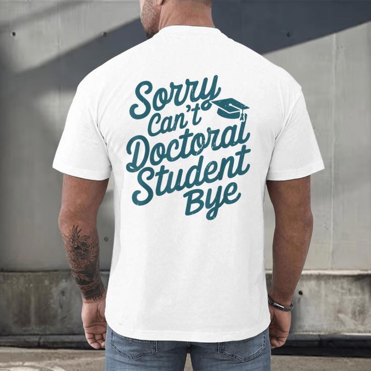 Sorry Can't Doctoral Student Bye PhD Graduation Student Grad Men's Back Print T-Shirt