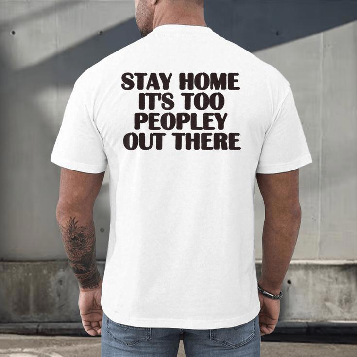 Stay Home It's Too Peopley Out There Sarcastic Introvert Men's Back Print T-Shirt