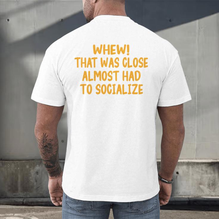 Whew That Was Close Almost Had To Socialize Introvert Men's Back Print T-Shirt