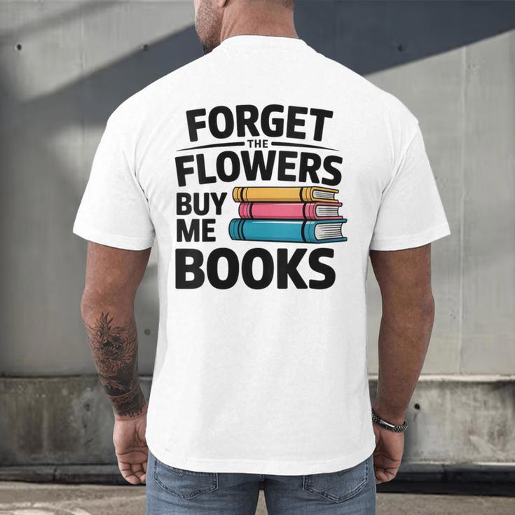 Women's Forget The Flowers Buy Me Books Book Lover Reader Men's Back Print T-Shirt
