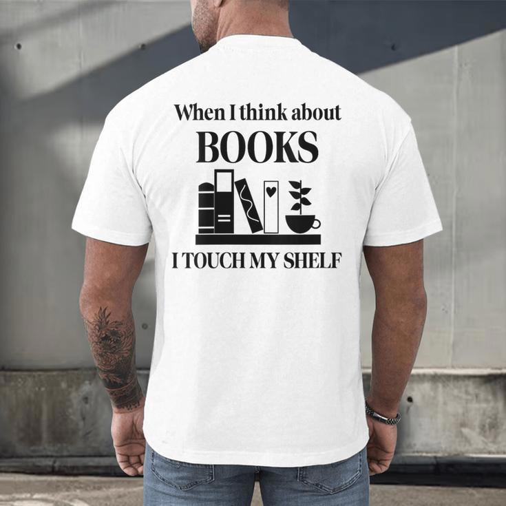 Women's When I Think About Books I Touch My Shelf Book Lover Bookish Men's Back Print T-Shirt Women's When I Think About Books I Touch My Shelf Book Lover Bookish Men's Back Print T-Shirt