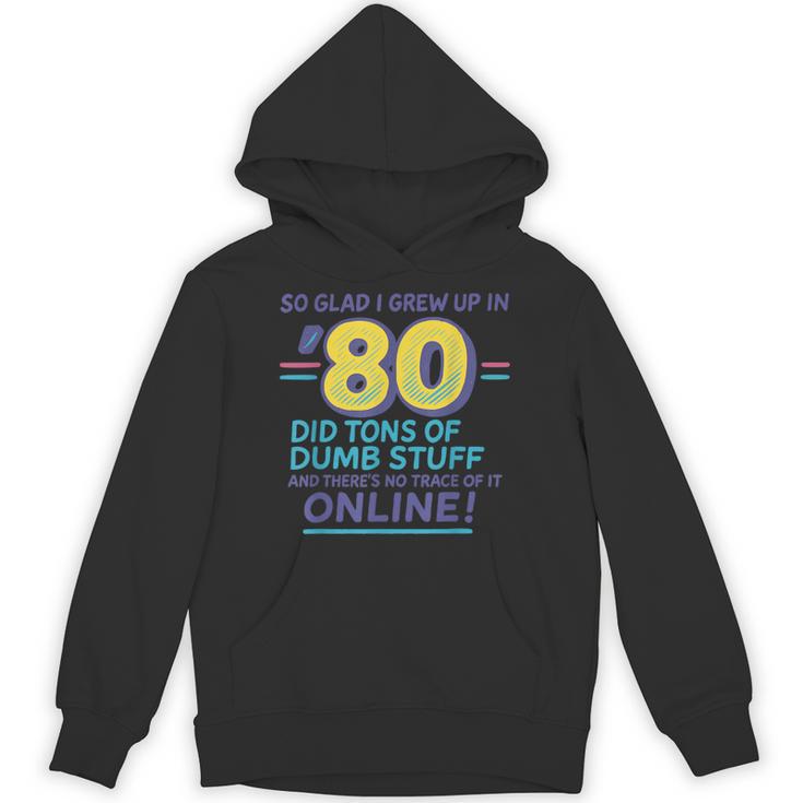 80s Nostalgia Retro Humor So Glad I Grew Up In The 80s Unisex Hoodie