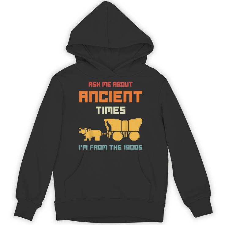 Ask Me About Ancient Times I'm From The 1900s Humorous Joke Unisex Hoodie