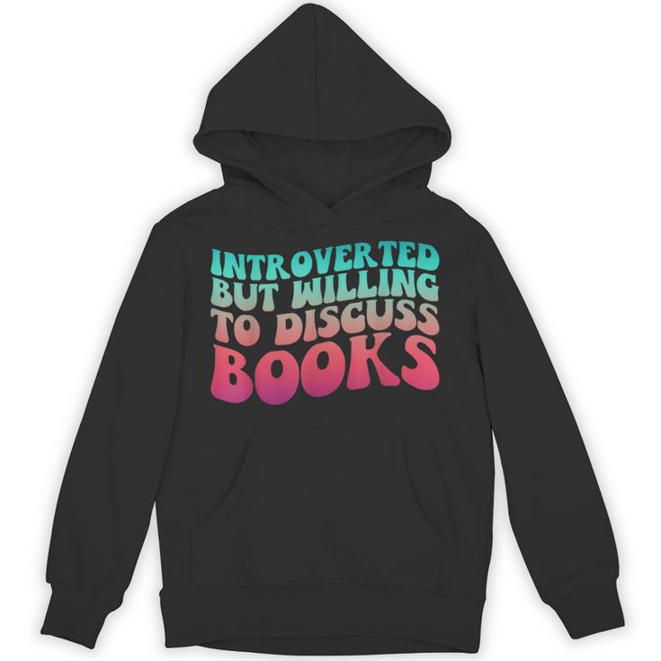 Bookish Reading Love Introverted But Willing To Discuss Book Unisex Hoodie