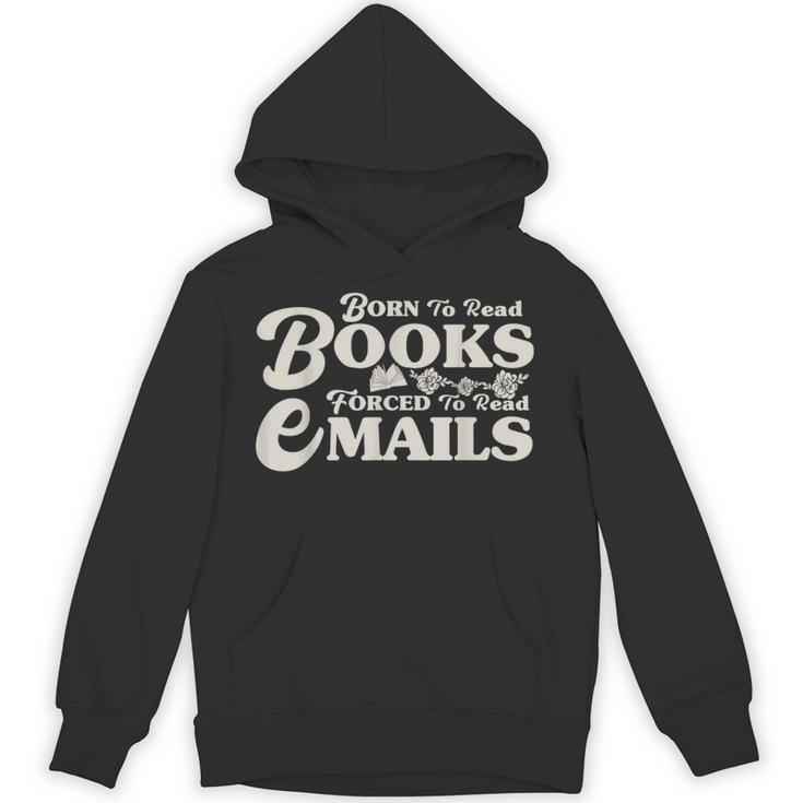 Born To Read Books Forced To Read Emails Bookish Bookworm Unisex Hoodie