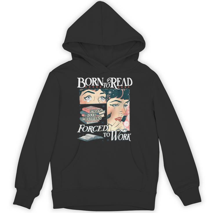 Born To Read Forced To Work Bookish Book Addict Book Lover Unisex Hoodie