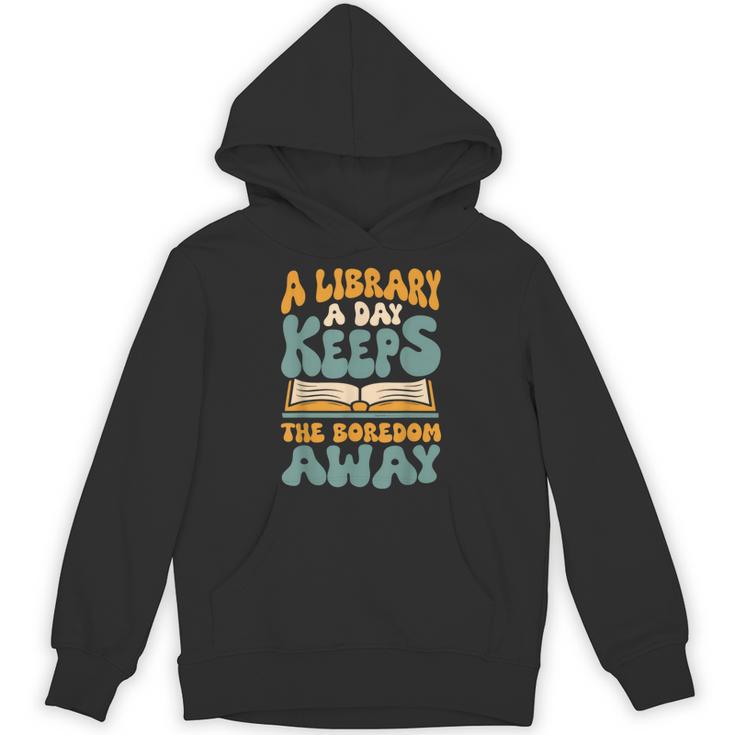 Borrow Books A Library A Day Keeps The Boredom Away Reading Unisex Hoodie