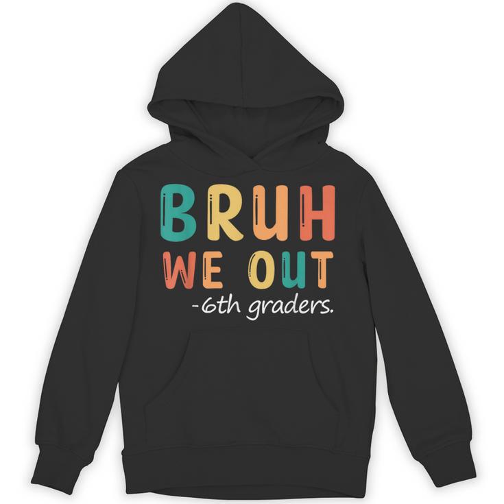 Bruh We Out 6th Graders Sixth Grade Graduation Unisex Hoodie