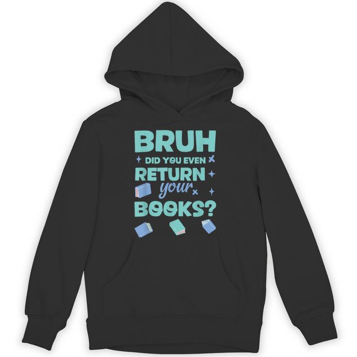 Bruh Did You Even Return Your Books Librarian Library Unisex Hoodie