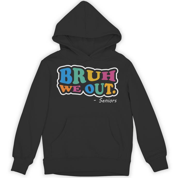 Bruh We Out Seniors End Of School Student Graduation Class Unisex Hoodie