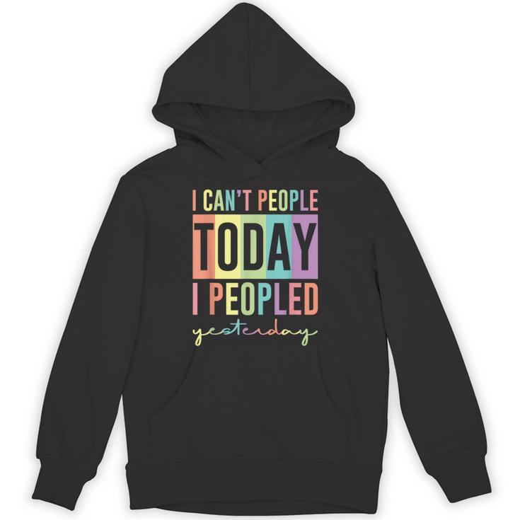 I Can't People Today I Peopled Yesterday Introvert Life Unisex Hoodie
