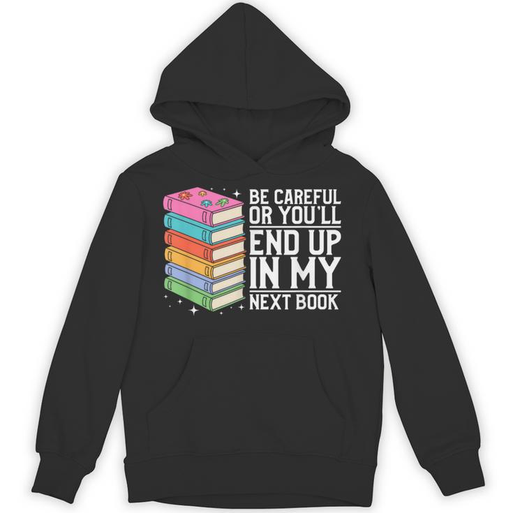 Be Careful Or You'Ll End Up In My Next Book Unisex Hoodie