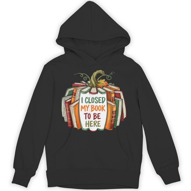 I Closed My Book To Be Here Fall Pumpkin Unisex Hoodie