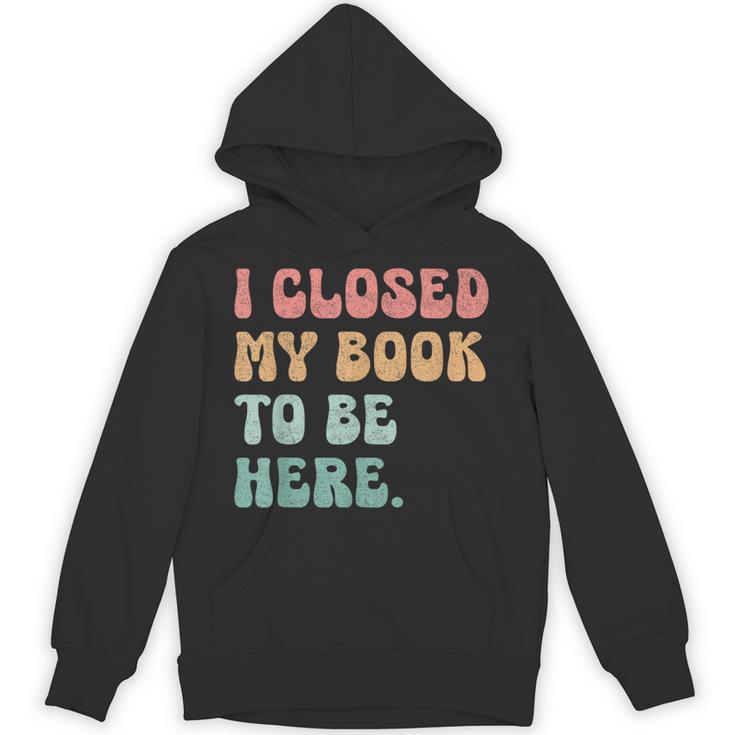 i Closed My Book To Be Here Women Men Unisex Hoodie