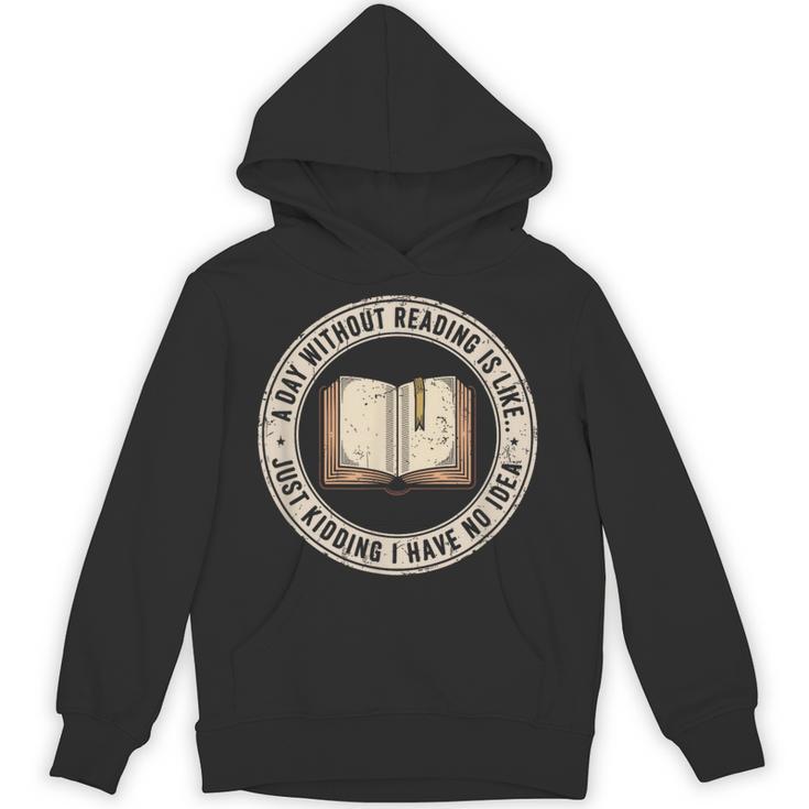 A Day Without Reading Is Like Just Kidding Book Lover Unisex Hoodie