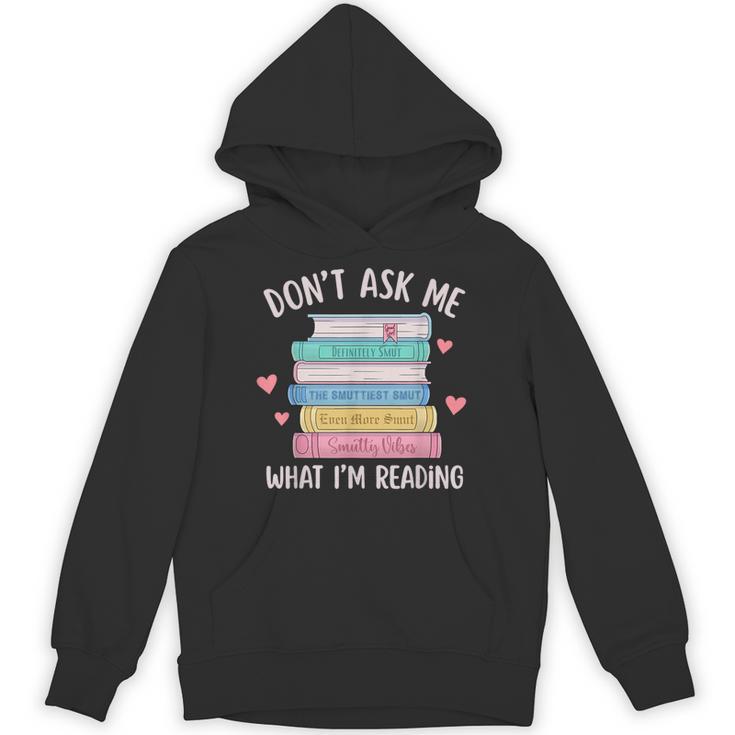 Don't Ask Me What I'm Reading Bookish Smutt Reader Unisex Hoodie