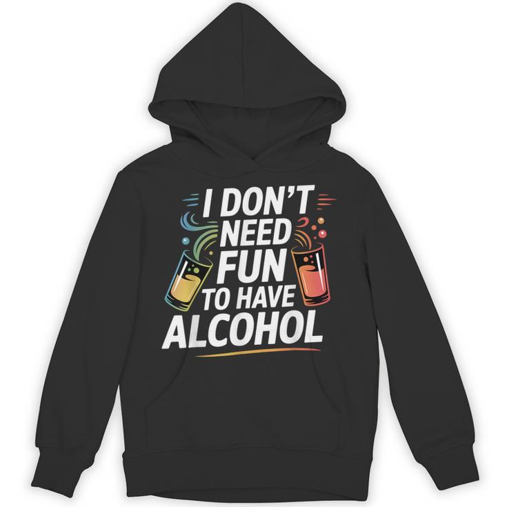 I Don't Need Fun To Have Alcohol Introvert Party Drink Unisex Hoodie
