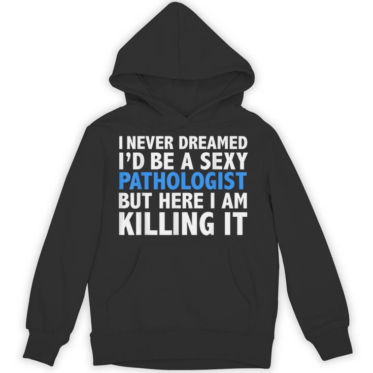 Never Dreamed I'd Be a Sexy Pathologist Pathology Graduation Unisex Hoodie