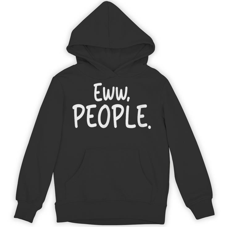 Eww People Cool Introvert And Socially Awkward Person Meme Unisex Hoodie