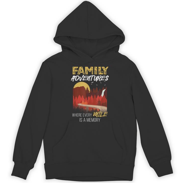Family Adventures Where Every Mile Is A Memory Unisex Hoodie Family Adventures Where Every Mile Is A Memory Unisex Hoodie