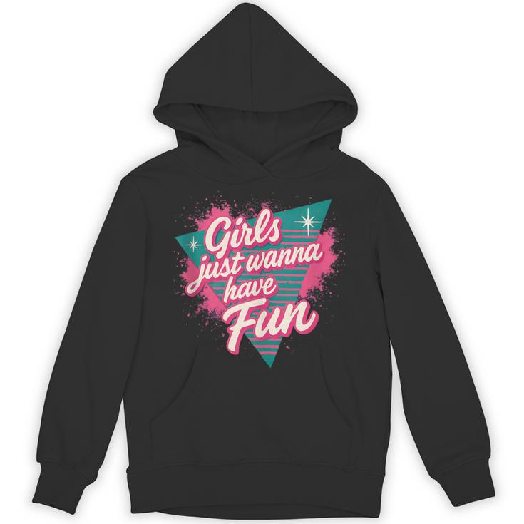 Girls Just Wanna Have Fun Retro 80s Nostalgia Night Out Unisex Hoodie