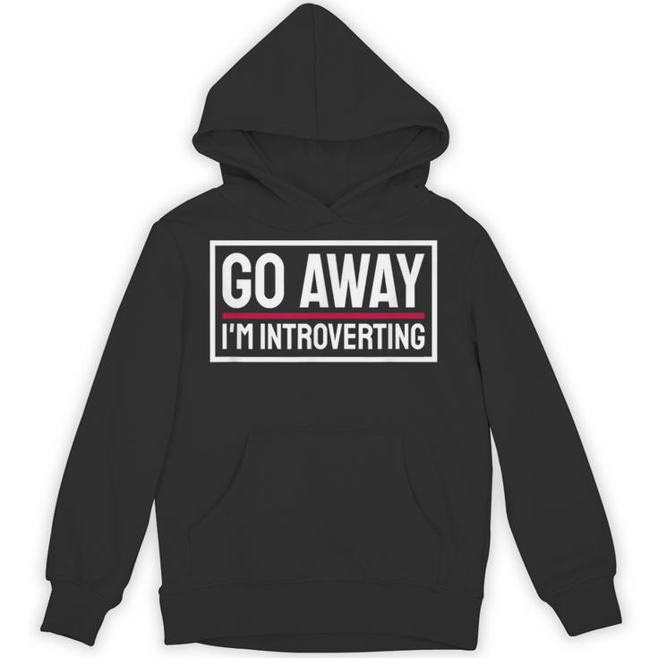 Go Away I'm Introverting Introverts Introverted Person Unisex Hoodie