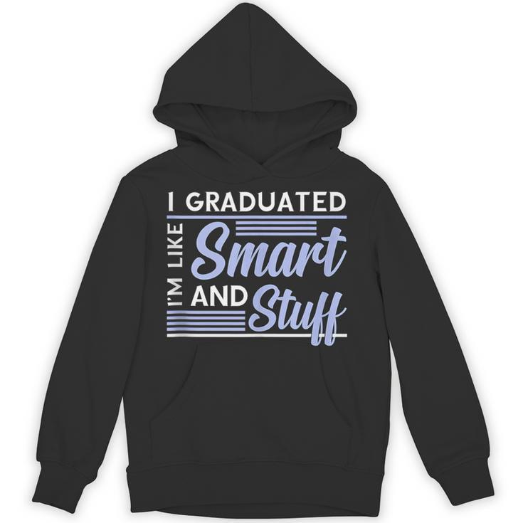 I Graduated Im Like Smart And Stuff Graduation Unisex Hoodie