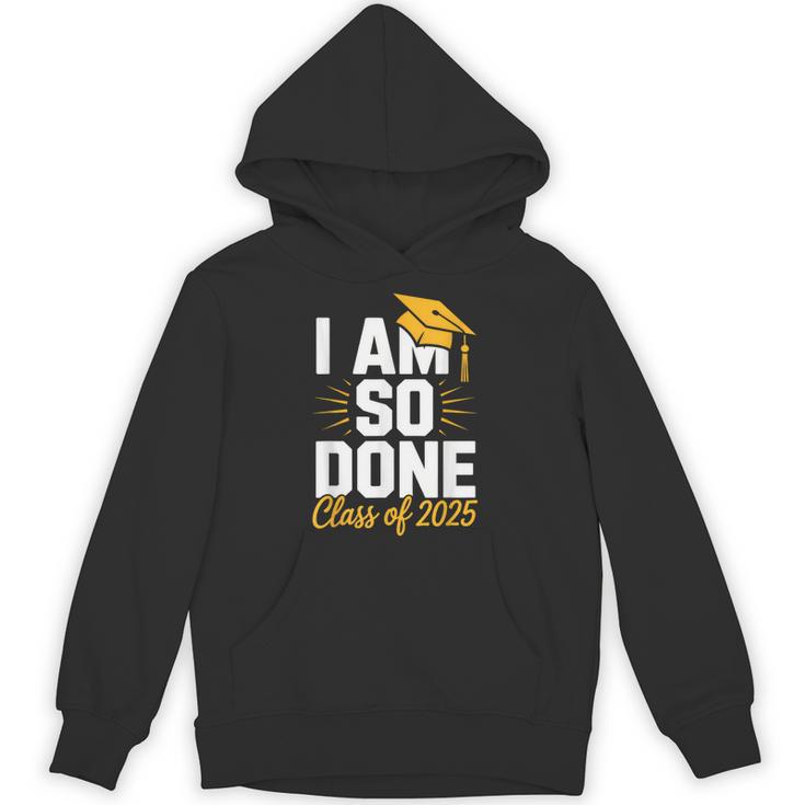Graduation Class Of 2025 I Am So Done Senior Student Unisex Hoodie