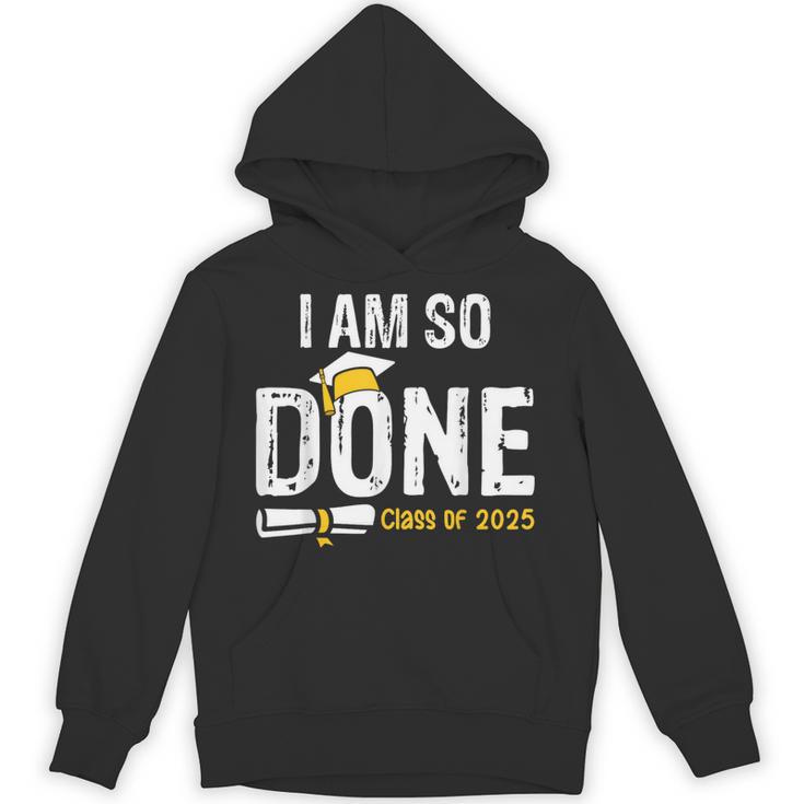 Graduation Class Of 2025 I Am So Done Graduation Unisex Hoodie