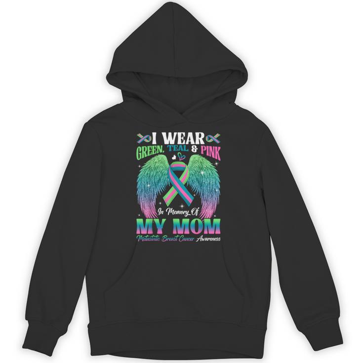 Green Teal Pink In Memory Of My Mom Metastatic Breast Cancer Unisex Hoodie Green Teal Pink In Memory Of My Mom Metastatic Breast Cancer Unisex Hoodie