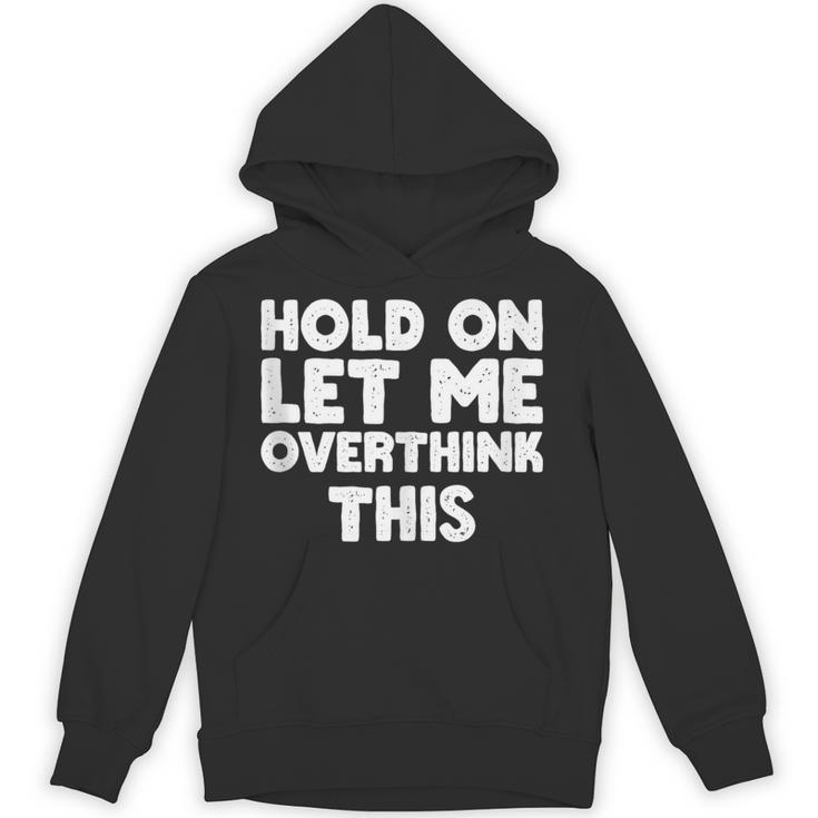 Hold On Let Me Overthink This Anxiety Introvert Unisex Hoodie