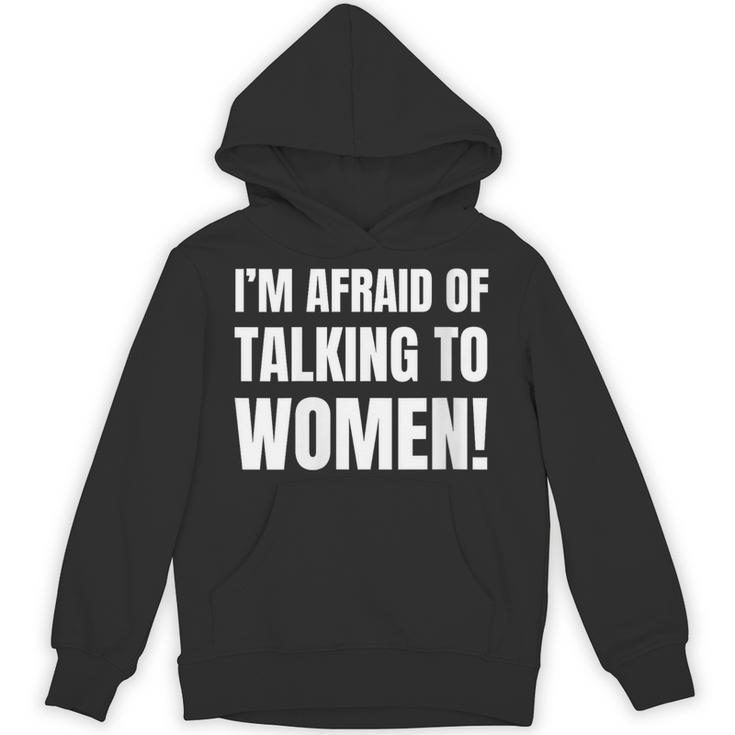 I'm Afraid Of Talking To Women Introvert Pick Up Line Unisex Hoodie I'm Afraid Of Talking To Women Introvert Pick Up Line Unisex Hoodie