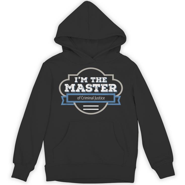 I'm The Master Of Criminal Justice Masters Graduation Shirt Unisex Hoodie