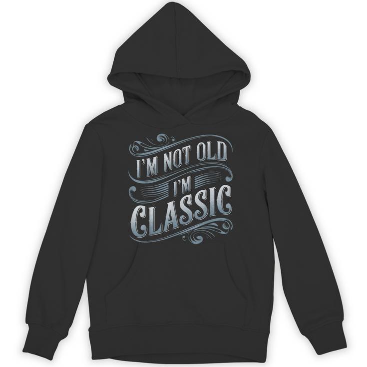 I'm Not Old I'm Classic Nostalgia Retro Vintage Birthday Unisex Hoodie